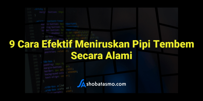 9 Cara Efektif Meniruskan Pipi Tembem Secara Alami