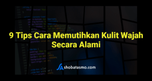 9 Tips Cara Memutihkan Kulit Wajah Secara Alami