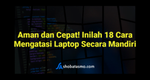 Aman dan Cepat! Inilah 18 Cara Mengatasi Laptop Secara Mandiri