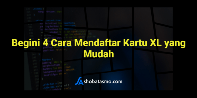Begini 4 Cara Mendaftar Kartu XL yang Mudah