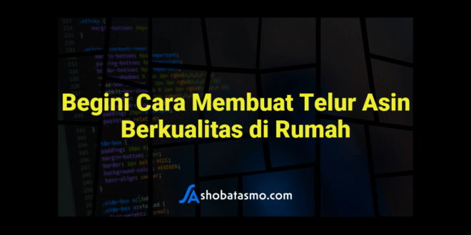 Begini Cara Membuat Telur Asin Berkualitas di Rumah
