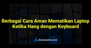Berbagai Cara Aman Mematikan Laptop Ketika Hang dengan Keyboard