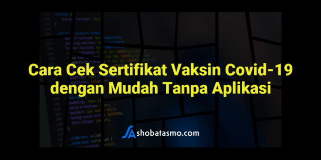 Cara Cek Sertifikat Vaksin Covid-19 dengan Mudah Tanpa Aplikasi