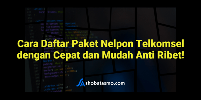 Cara Daftar Paket Nelpon Telkomsel dengan Cepat dan Mudah Anti Ribet!