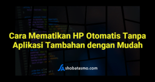 Cara Mematikan HP Otomatis Tanpa Aplikasi Tambahan dengan Mudah