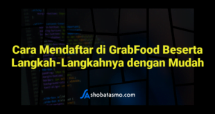 Cara Mendaftar di GrabFood Beserta Langkah-Langkahnya dengan Mudah