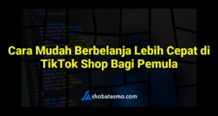Cara Mudah Berbelanja Lebih Cepat di TikTok Shop Bagi Pemula