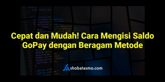 Cepat dan Mudah! Cara Mengisi Saldo GoPay dengan Beragam Metode