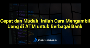 Cepat dan Mudah, Inilah Cara Mengambil Uang di ATM untuk Berbagai Bank