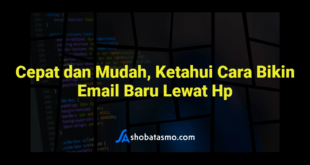 Cepat dan Mudah, Ketahui Cara Bikin Email Baru Lewat Hp