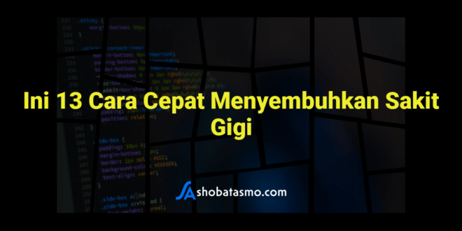 Ini 13 Cara Cepat Menyembuhkan Sakit Gigi