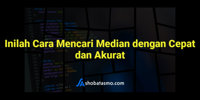 Inilah Cara Mencari Median dengan Cepat dan Akurat