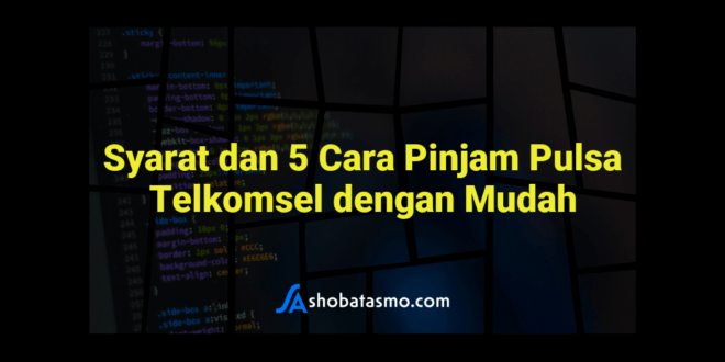 Syarat dan 5 Cara Pinjam Pulsa Telkomsel dengan Mudah