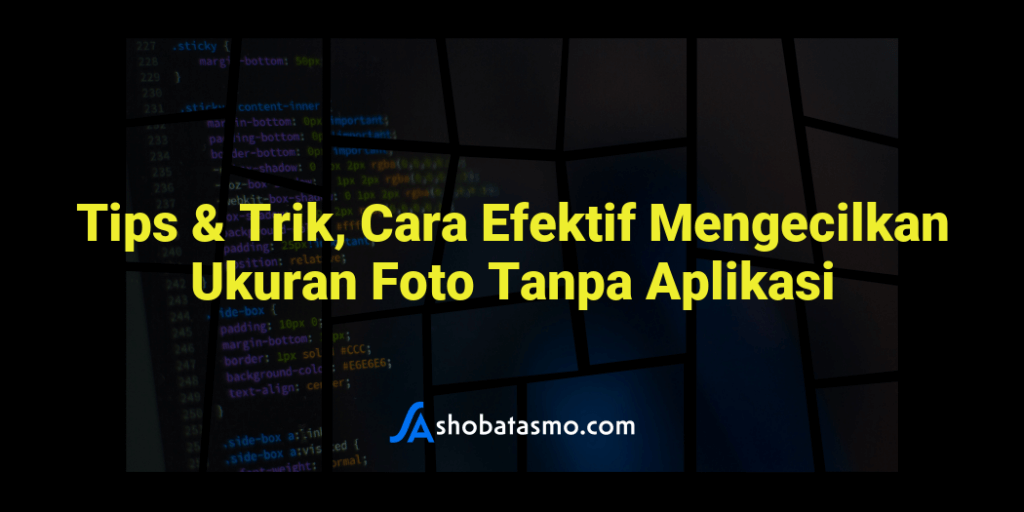 Tips And Trik Cara Efektif Mengecilkan Ukuran Foto Tanpa Aplikasi