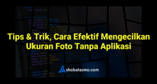 Tips & Trik, Cara Efektif Mengecilkan Ukuran Foto Tanpa Aplikasi