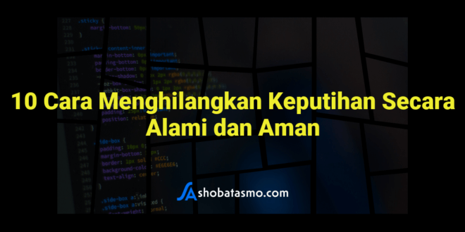 10 Cara Menghilangkan Keputihan Secara Alami dan Aman