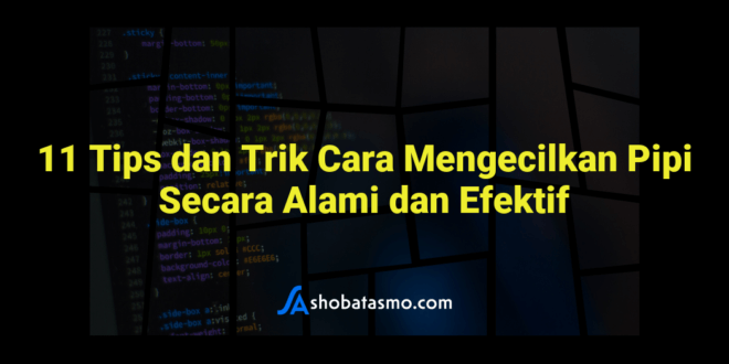 11 Tips dan Trik Cara Mengecilkan Pipi Secara Alami dan Efektif