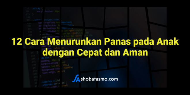 12 Cara Menurunkan Panas pada Anak dengan Cepat dan Aman
