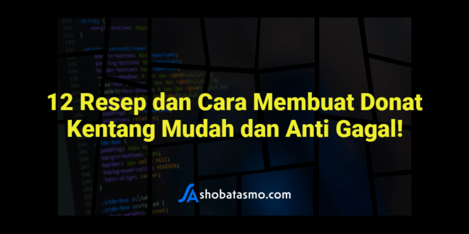 12 Resep dan Cara Membuat Donat Kentang Mudah dan Anti Gagal!