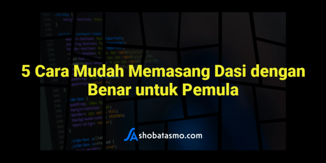 5 Cara Mudah Memasang Dasi dengan Benar untuk Pemula