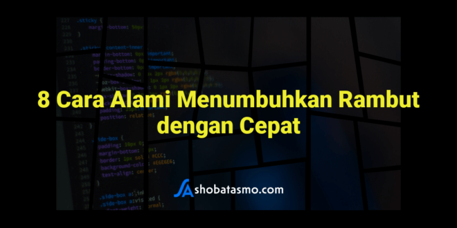 8 Cara Alami Menumbuhkan Rambut dengan Cepat