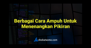 Berbagai Cara Ampuh Untuk Menenangkan Pikiran