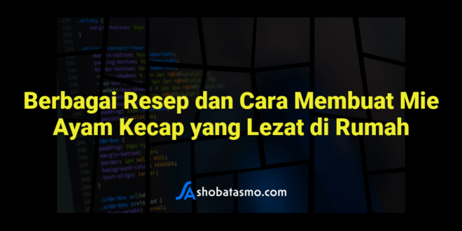Berbagai Resep dan Cara Membuat Mie Ayam Kecap yang Lezat di Rumah