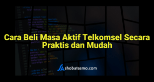 Cara Beli Masa Aktif Telkomsel Secara Praktis dan Mudah