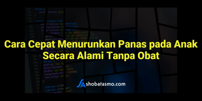 Cara Cepat Menurunkan Panas pada Anak Secara Alami Tanpa Obat