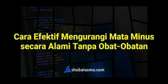 Cara Efektif Mengurangi Mata Minus secara Alami Tanpa Obat-Obatan