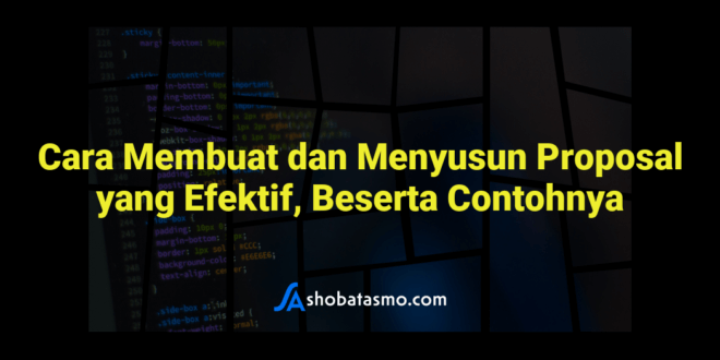 Cara Membuat dan Menyusun Proposal yang Efektif, Beserta Contohnya