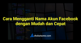 Cara Mengganti Nama Akun Facebook dengan Mudah dan Cepat