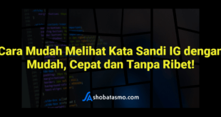 Cara Mudah Melihat Kata Sandi IG dengan Mudah, Cepat dan Tanpa Ribet!
