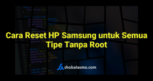 Cara Reset HP Samsung untuk Semua Tipe Tanpa Root