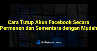 Cara Tutup Akun Facebook Secara Permanen dan Sementara dengan Mudah
