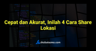 Cepat dan Akurat, Inilah 4 Cara Share Lokasi