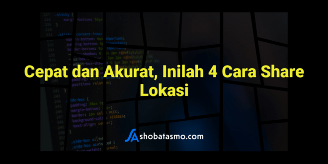 Cepat dan Akurat, Inilah 4 Cara Share Lokasi