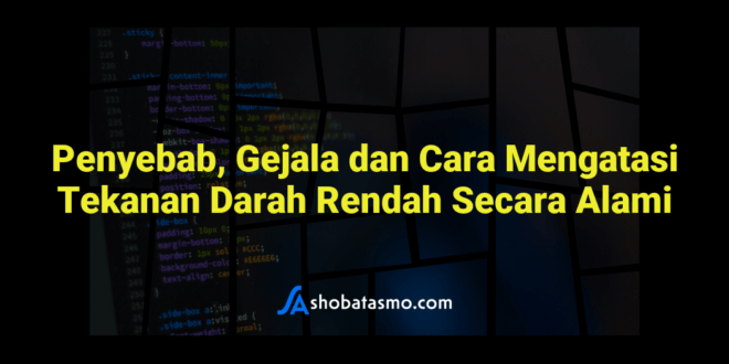 Penyebab, Gejala dan Cara Mengatasi Tekanan Darah Rendah Secara Alami