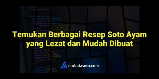 Temukan Berbagai Resep Soto Ayam yang Lezat dan Mudah Dibuat