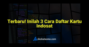 Terbaru! Inilah 3 Cara Daftar Kartu Indosat