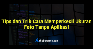 Tips dan Trik Cara Memperkecil Ukuran Foto Tanpa Aplikasi