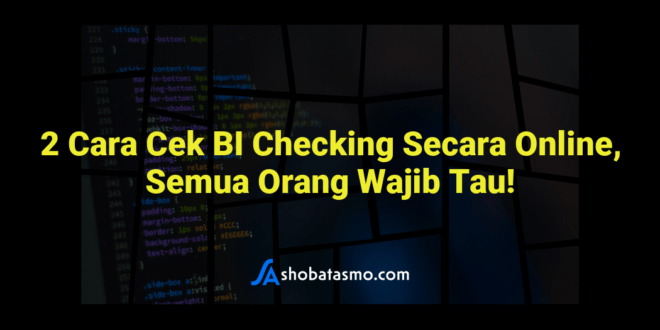 2 Cara Cek BI Checking Secara Online, Semua Orang Wajib Tau!
