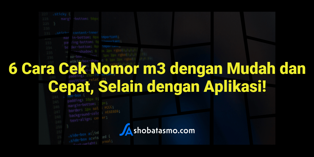 6 Cara Cek Nomor m3 dengan Mudah dan Cepat, Selain dengan Aplikasi!