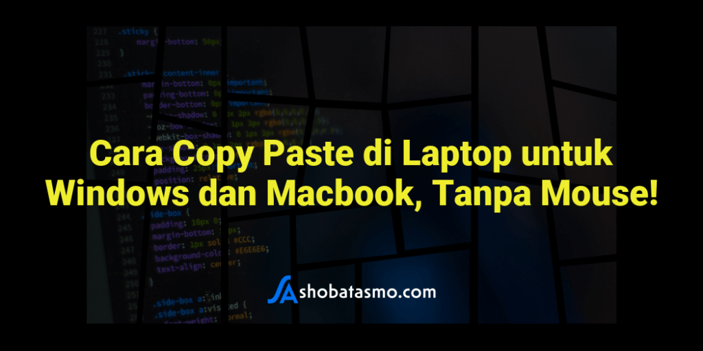 Cara Copy Paste di Laptop untuk Windows dan Macbook, Tanpa Mouse!