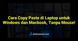 Cara Copy Paste di Laptop untuk Windows dan Macbook, Tanpa Mouse!