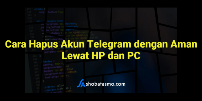Cara Hapus Akun Telegram dengan Aman Lewat HP dan PC