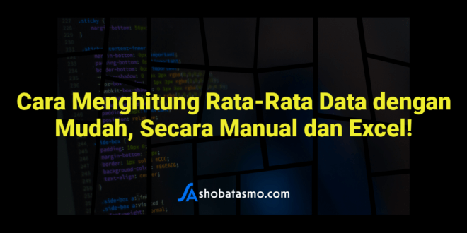 Cara Menghitung Rata-Rata Data dengan Mudah, Secara Manual dan Excel!