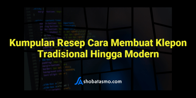 Kumpulan Resep Cara Membuat Klepon Tradisional Hingga Modern