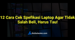 12 Cara Cek Spefikasi Laptop Agar Tidak Salah Beli, Harus Tau!