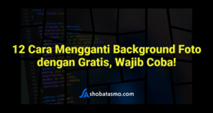 12 Cara Mengganti Background Foto dengan Gratis, Wajib Coba!